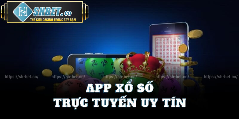 App Xổ Số Trực Tuyến Uy Tín