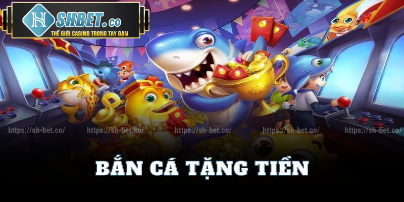 Chơi Bắn Cá Tặng Tiền