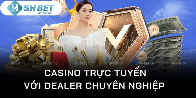 Bàn chơi casino trực tuyến với dealer chuyên nghiệp tại Shbet