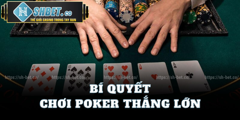 Bí Quyết Chơi Poker Thắng Lớn