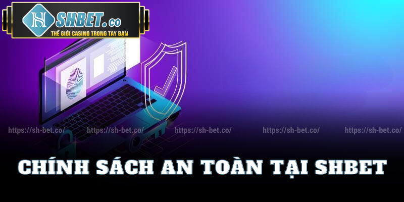 Chính Sách An Toàn Tại Shbet