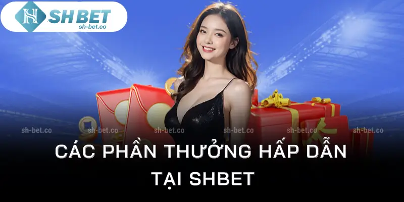 Khuyến mãi nổi bật với các phần thưởng hấp dẫn tại Shbet