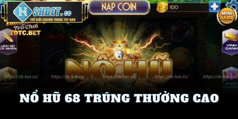 Nổ Hũ 68 Trúng Thưởng Cao