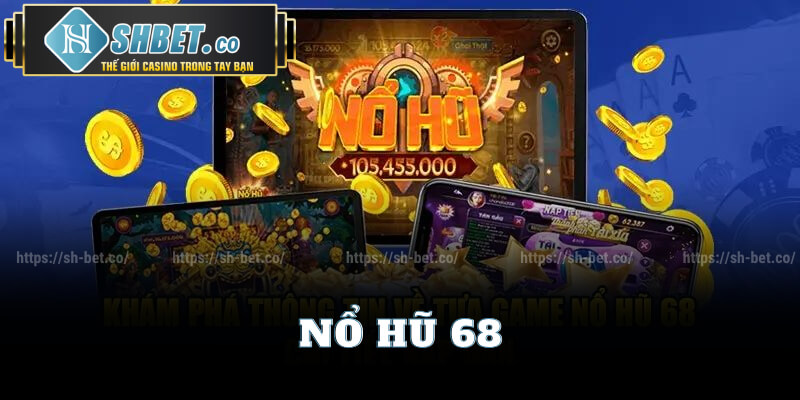 Cách Chơi Nổ Hũ 68