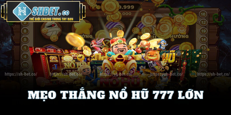 Mẹo Thắng Nổ Hũ 777 Lớn