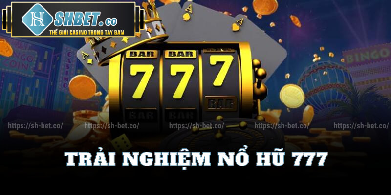 Trải Nghiệm Nổ Hũ 777