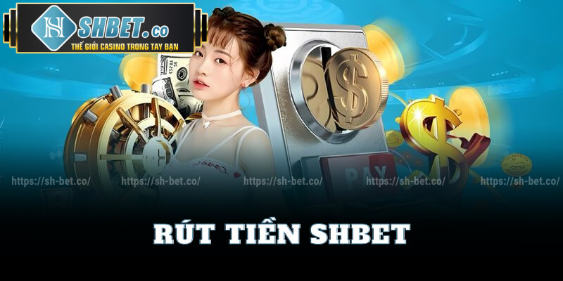 Hướng Dẫn Rút Tiền Shbet