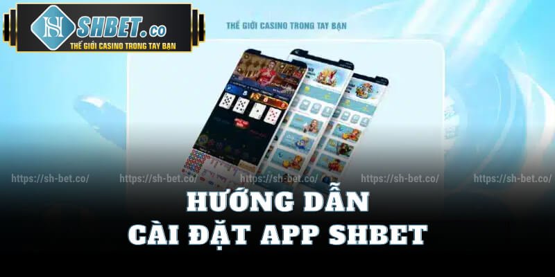 Hướng Dẫn Cài Đặt App Shbet