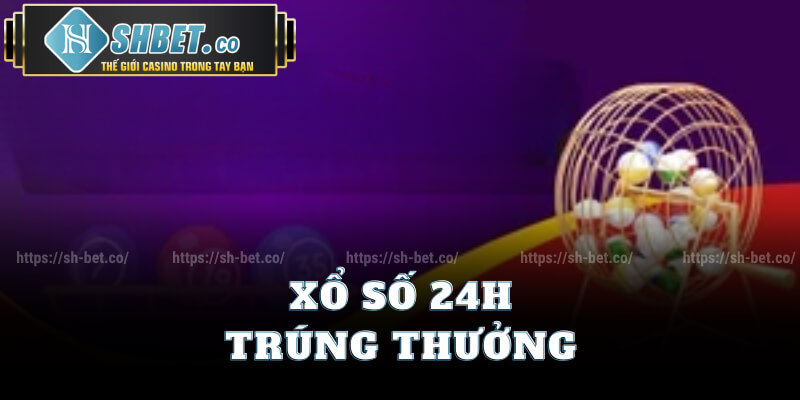 Xổ Số 24h Trúng Thưởng